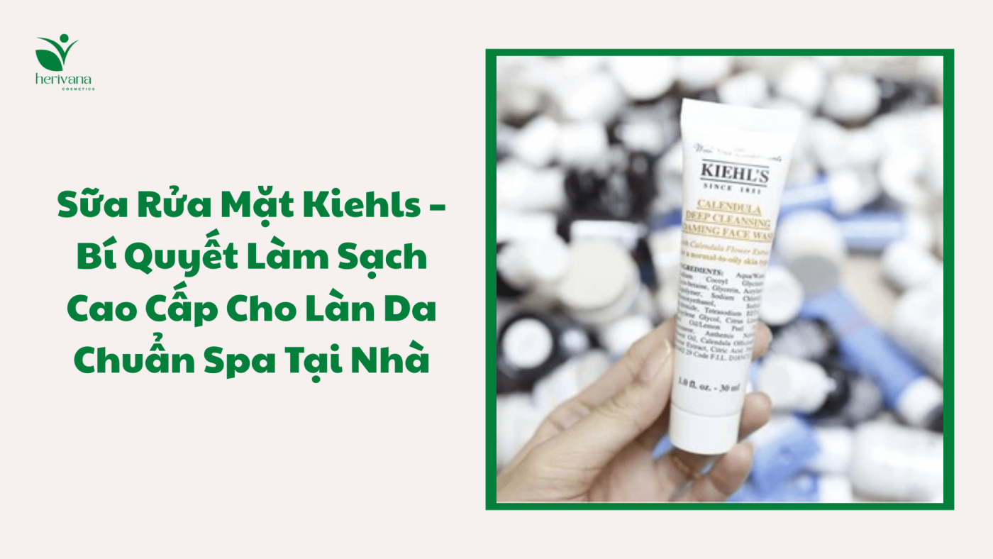 Sữa Rửa Mặt Kiehls – Bí Quyết Làm Sạch Cao Cấp Cho Làn Da Chuẩn Spa Tại Nhà